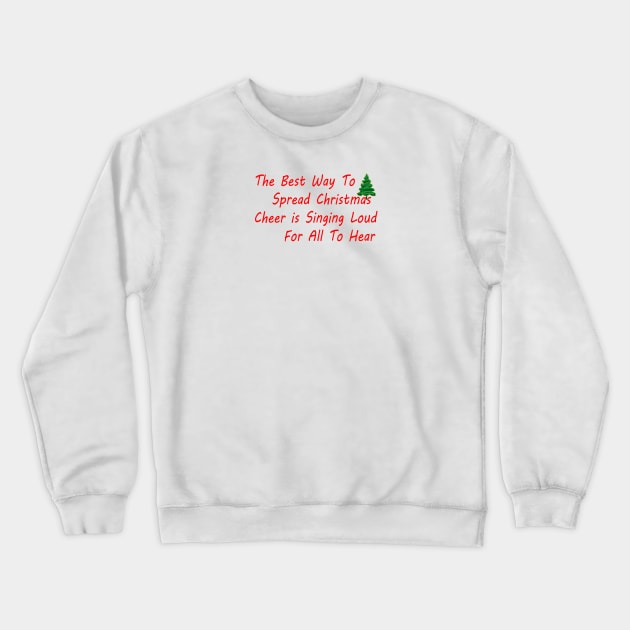 THE BEST WAY TO SPREAD CHRISTMAS CHEER IS SINGING LOUD FOR ALL TO HEAR Crewneck Sweatshirt by FlorenceFashionstyle